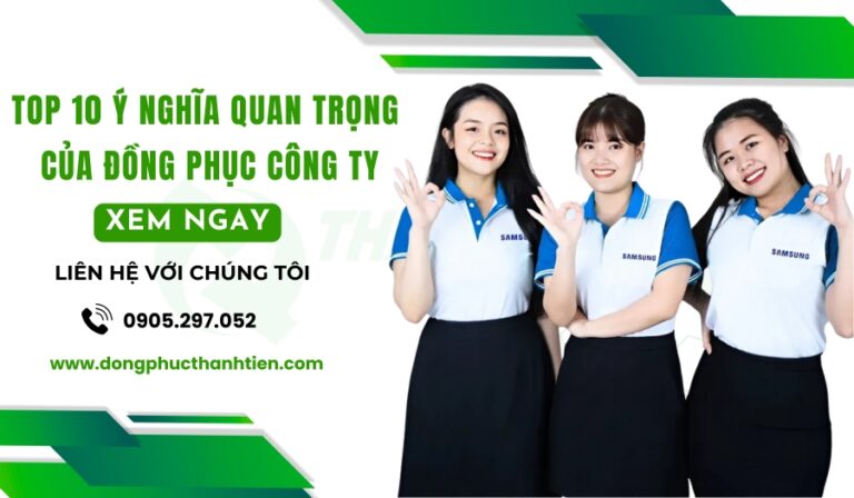 Top 10 Ý Nghĩa Quan Trọng Của Đồng Phục Công Ty Đối Với Doanh Nghiệp Hiện Nay